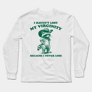 i haven't lost my virginity because i never lose, cowboy raccoon meme shirt, weird shirt, silly meme shirt, unhinged y2k Long Sleeve T-Shirt